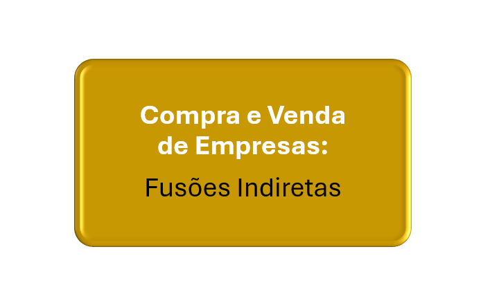 compra e venda de empresas: fusão indireta